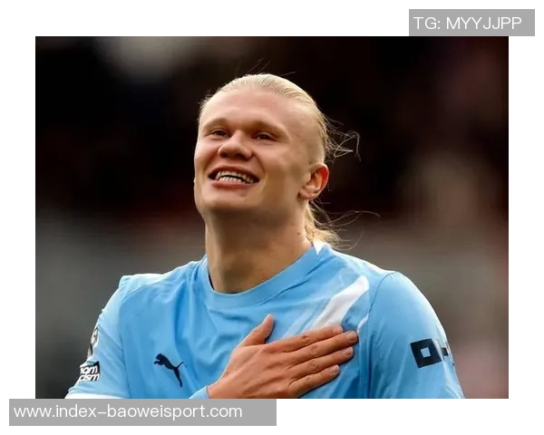 曼晚分析哈兰德如何将预期进球值提升至067成为曼城核心球员 曼晚分析哈兰德如何将预期进球值提升至067成为曼城核心球员