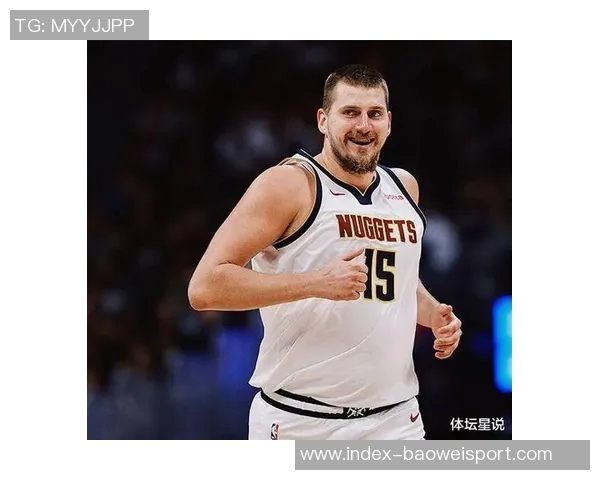 约基奇分享篮球哲学：正确节奏与打球方式带来积极结果