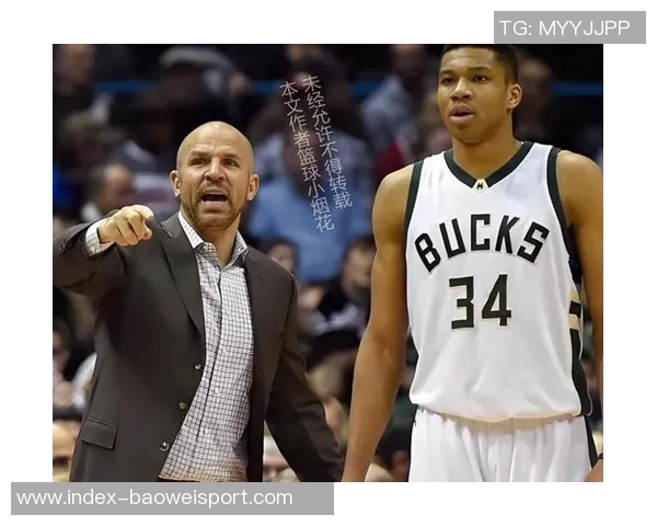 基德谈字母哥合作对弗拉格成长的影响强调关注当下与挖掘潜力的重要性